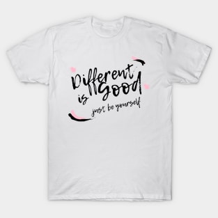 differnt is good just be your self T-Shirt